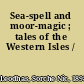 Sea-spell and moor-magic ; tales of the Western Isles /