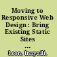 Moving to Responsive Web Design : Bring Existing Static Sites into Today's Multi-Device World with Responsive Web Design /