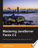 Mastering JavaServer Faces 2.2 : master the art of implementing user interfaces with JSF 2.2 /