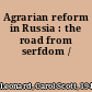 Agrarian reform in Russia : the road from serfdom /