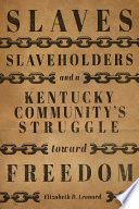 Slaves, Slaveholders, and a Kentucky Community's Struggle Toward Freedom