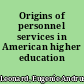 Origins of personnel services in American higher education