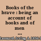 Books of the brave : being an account of books and of men in the Spanish conquest and settlement of the sixteenth-century new world /