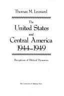 The United States and Central America, 1944-1949 : perceptions of political dynamics /