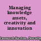 Managing knowledge assets, creativity and innovation