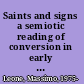 Saints and signs a semiotic reading of conversion in early modern Catholicism /