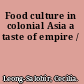 Food culture in colonial Asia a taste of empire /
