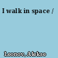 I walk in space /