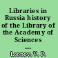 Libraries in Russia history of the Library of the Academy of Sciences from Peter the Great to present /