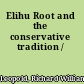 Elihu Root and the conservative tradition /