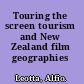 Touring the screen tourism and New Zealand film geographies /