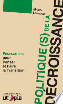 Politique(s) de la décroissance : propositions pour penser et faire la transition /