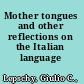 Mother tongues and other reflections on the Italian language /