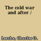 The cold war and after /