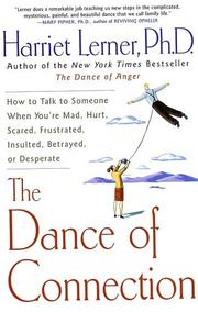 The dance of connection : how to talk to someone when you're mad, hurt, scared, frustrated, insulted, betrayed, or desperate /