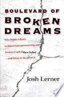 Boulevard of broken dreams why public efforts to boost entrepreneurship and venture capital have failed and what to do about it /