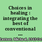 Choices in healing : integrating the best of conventional and complementary approaches to cancer /