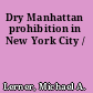 Dry Manhattan prohibition in New York City /