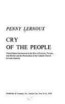 Cry of the people : United States involvement in the rise of fascism, torture, and murder and the persecution of the Catholic Church in Latin America /