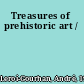 Treasures of prehistoric art /