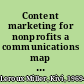 Content marketing for nonprofits a communications map for engaging your community, becoming a favorite cause, and raising more money /