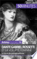 Dante Gabriel Rossetti et la volupte feminine : Le heros du preraphaelisme /