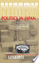 NIMBY politics in Japan : energy siting and the management of environmental conflict /