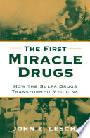 The first miracle drugs : how the sulfa drugs transformed medicine /