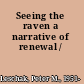 Seeing the raven a narrative of renewal /