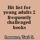 Hit list for young adults 2 frequently challenged books /