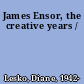 James Ensor, the creative years /