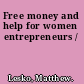 Free money and help for women entrepreneurs /