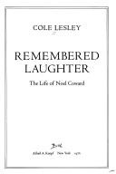 Remembered laughter : the life of Noel Coward /