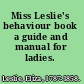 Miss Leslie's behaviour book a guide and manual for ladies.