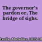 The governor's pardon or, The bridge of sighs.