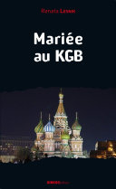 Mariée au KGB : mémoires, 1949-1981 /