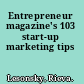 Entrepreneur magazine's 103 start-up marketing tips