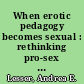 When erotic pedagogy becomes sexual : rethinking pro-sex theory /