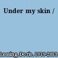 Under my skin /