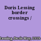 Doris Lessing border crossings /