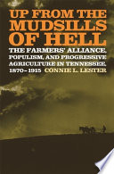 Up from the mudsills of hell the Farmers' Alliance, populism, and progressive agriculture in Tennessee, 1870-1915 /