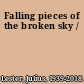 Falling pieces of the broken sky /