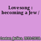 Lovesong : becoming a Jew /