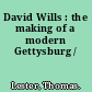 David Wills : the making of a modern Gettysburg /