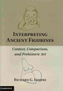 Interpreting ancient figurines context, comparison, and prehistoric art /