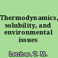 Thermodynamics, solubility, and environmental issues