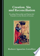 Creation, sin and reconciliation : reading primordial and patriarchal narrative in the Book of Genesis /