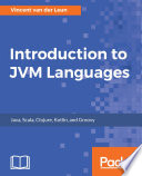 Introduction to JVM languages : Java, Scala, Clojure, Kotlin, and Groovy /