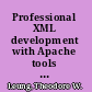 Professional XML development with Apache tools Xerces, Xalan, FOP, Cocoon, Axis, Xindice /