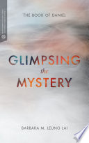 Glimpsing the mystery : the book of Daniel /
